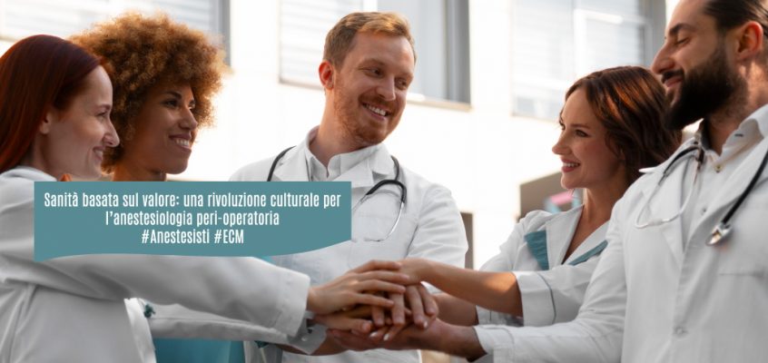 Sanità basata sul valore: una rivoluzione culturale per l’anestesiologia peri-operatoria